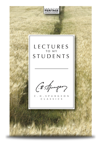 Lectures to My Students | C. H. Spurgeon Lectures to My Students | C. H. Spurgeon